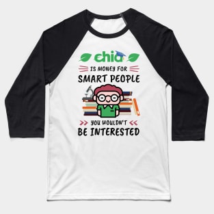 Chia Is Money for Smart People, You Wouldn't Be Interested. Funny design for cryptocurrency fans. Baseball T-Shirt